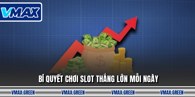 Bí quyết chơi slot thắng lớn mỗi ngày