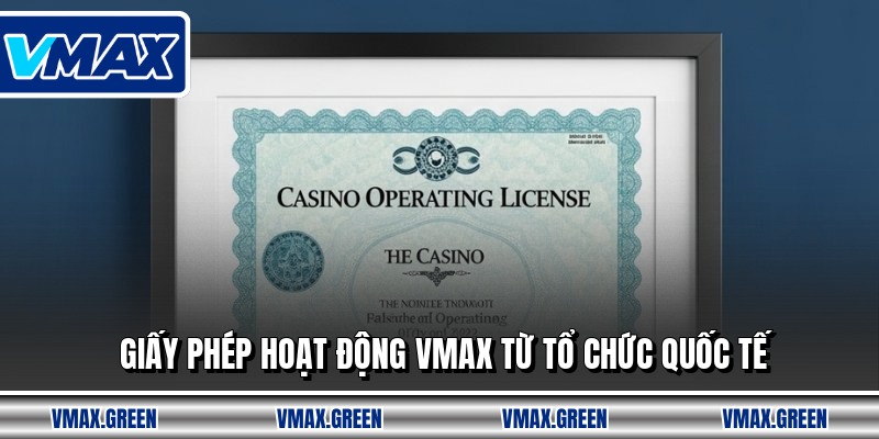 Giấy phép hoạt động VMAX từ tổ chức quốc tế
