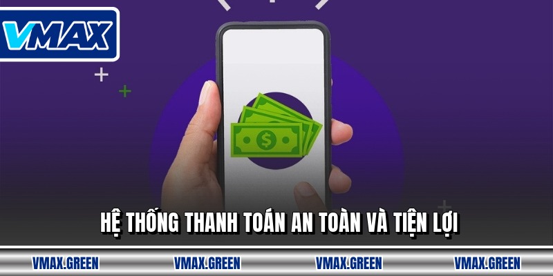 Hệ thống thanh toán an toàn và tiện lợi