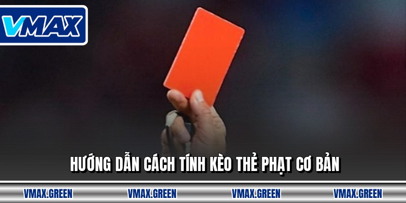 Hướng dẫn cách tính kèo thẻ phạt cơ bản