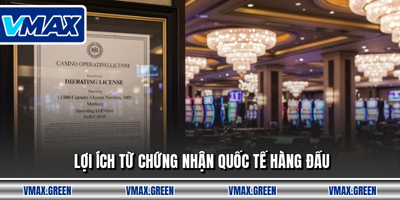 Lợi ích từ chứng nhận quốc tế hàng đầu