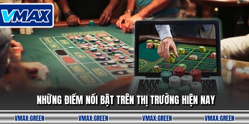 Những điểm nổi bật trên thị trường hiện nay