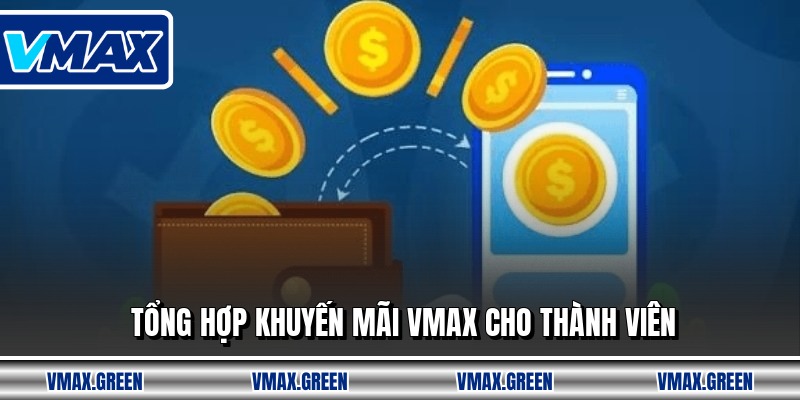 Tổng hợp khuyến mãi VMAX cho thành viên